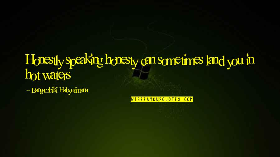 Zahraa El Quotes By Bangambiki Habyarimana: Honestly speaking honesty can sometimes land you in Zahraa El Quotes By Bangambiki Habyarimana: Honestly speaking honesty can sometimes land you in