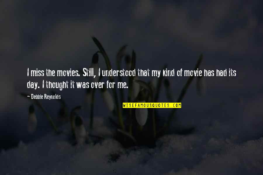 Zahradkar Quotes By Debbie Reynolds: I miss the movies. Still, I understood that