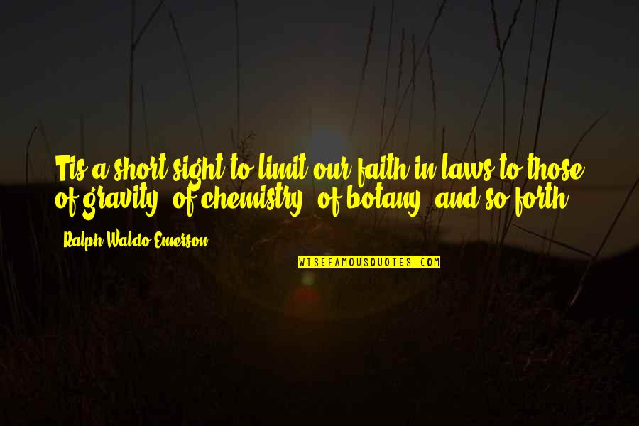 Zahradkar Quotes By Ralph Waldo Emerson: Tis a short sight to limit our faith