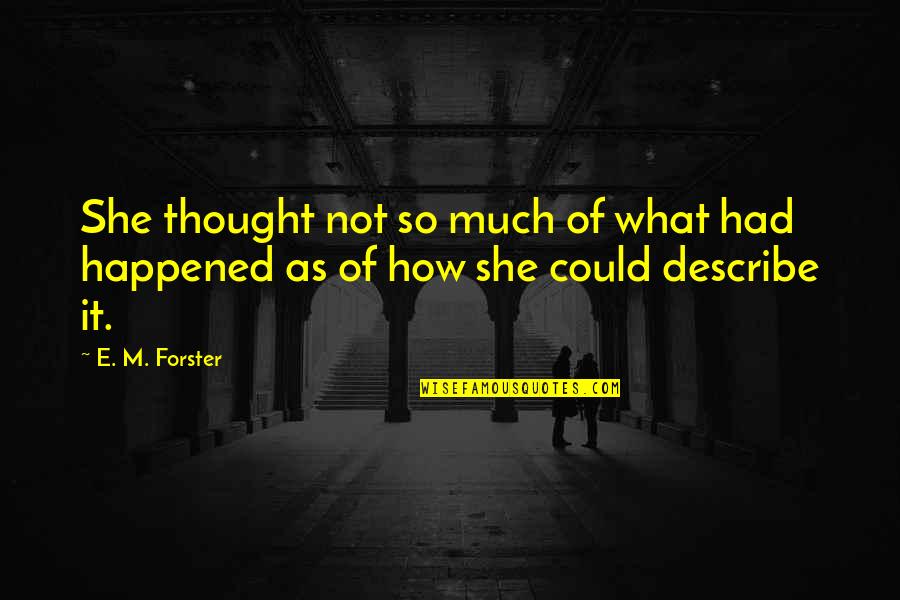 Zahrah Coffee Quotes By E. M. Forster: She thought not so much of what had