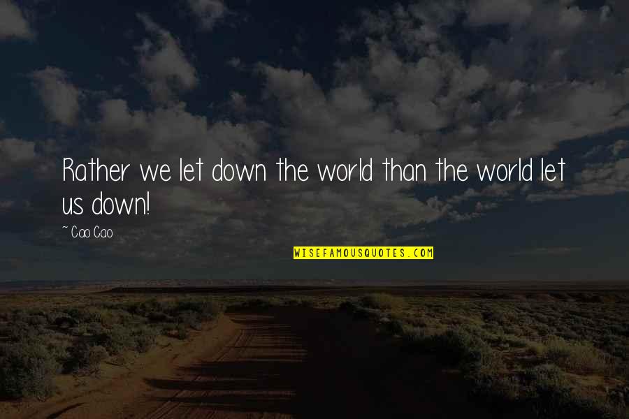 Zahramar Quotes By Cao Cao: Rather we let down the world than the