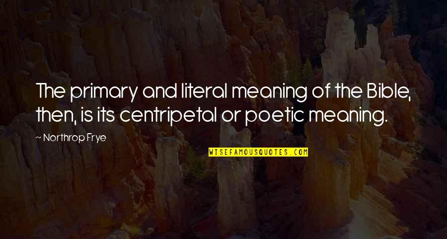 Zahramar Quotes By Northrop Frye: The primary and literal meaning of the Bible, Zahramar Quotes By Northrop Frye: The primary and literal meaning of the Bible,