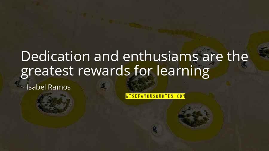 Zahramedia Quotes By Isabel Ramos: Dedication and enthusiams are the greatest rewards for
