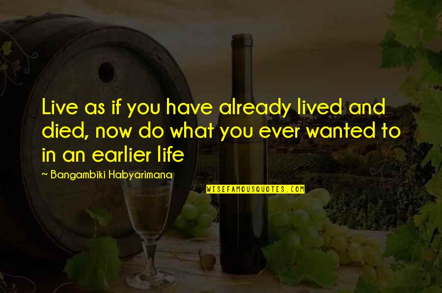 Zahramoh Quotes By Bangambiki Habyarimana: Live as if you have already lived and