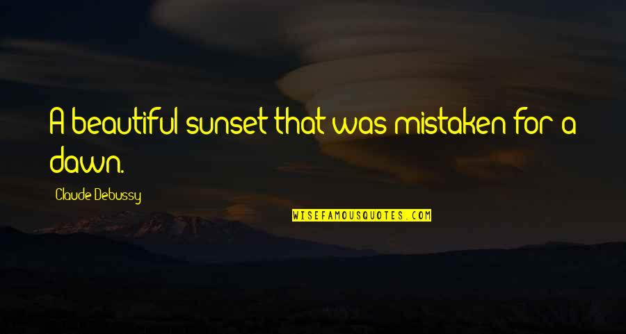Zahtjevaju Quotes By Claude Debussy: A beautiful sunset that was mistaken for a Zahtjevaju Quotes By Claude Debussy: A beautiful sunset that was mistaken for a