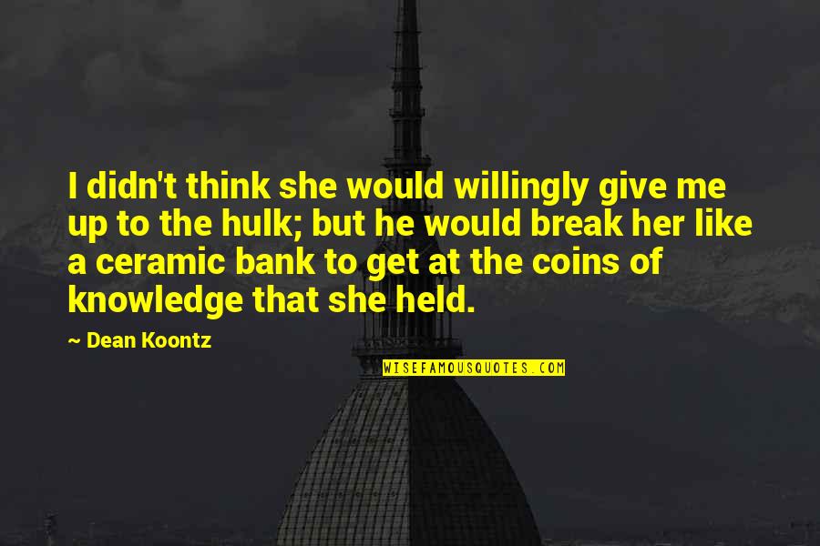 Zahyra Quotes By Dean Koontz: I didn't think she would willingly give me