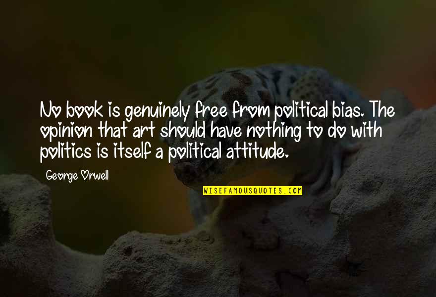 Zaibo Iskrova Quotes By George Orwell: No book is genuinely free from political bias.