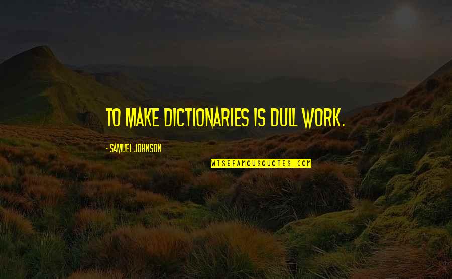 Zaid Quotes By Samuel Johnson: To make dictionaries is dull work.