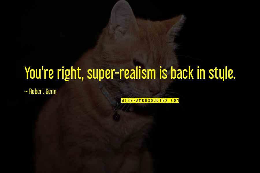 Zaidan Ibrahim Quotes By Robert Genn: You're right, super-realism is back in style.