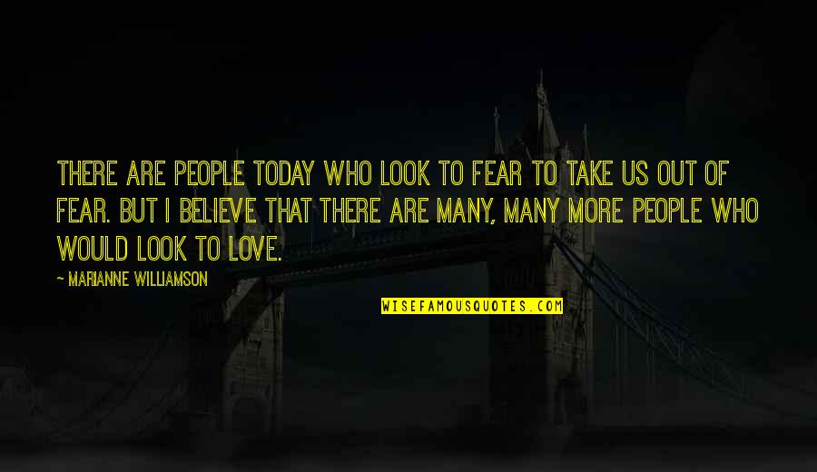 Zaide Rose Quotes By Marianne Williamson: There are people today who look to fear Zaide Rose Quotes By Marianne Williamson: There are people today who look to fear