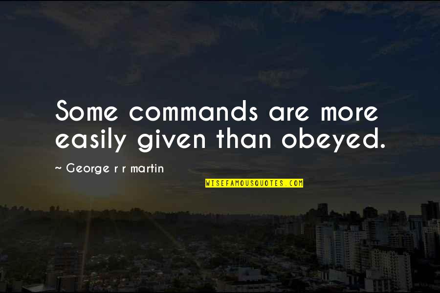Zaiden Frank Quotes By George R R Martin: Some commands are more easily given than obeyed. Zaiden Frank Quotes By George R R Martin: Some commands are more easily given than obeyed.