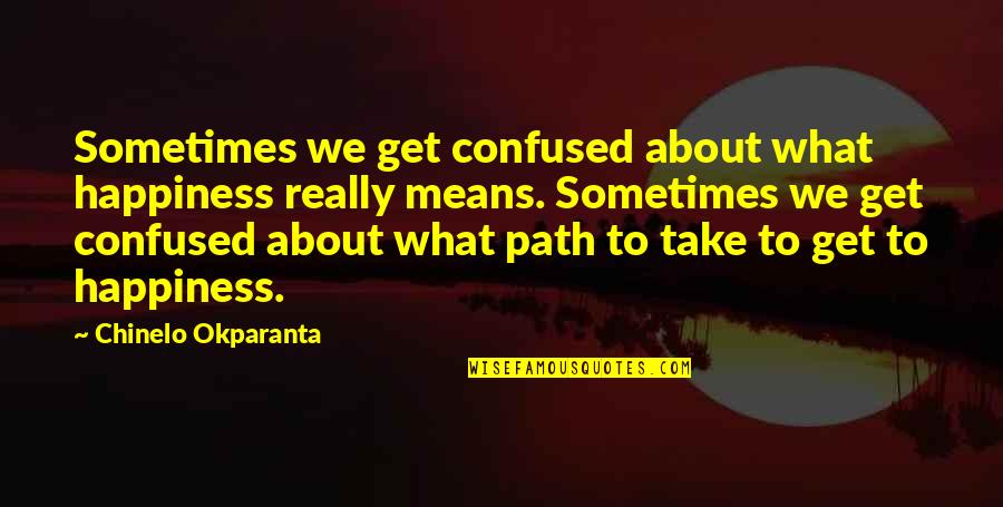 Zaidimai Draugas Quotes By Chinelo Okparanta: Sometimes we get confused about what happiness really