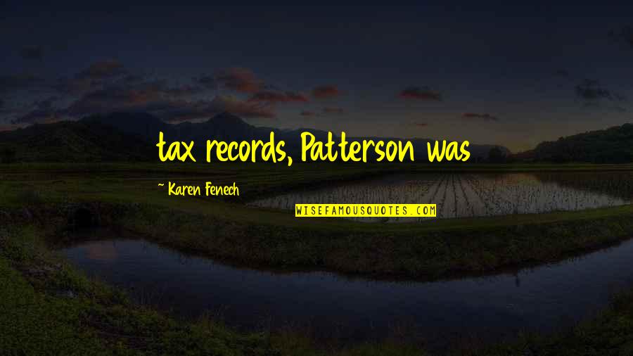 Zaidimai Draugas Quotes By Karen Fenech: tax records, Patterson was