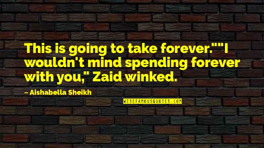 Zaid's Quotes By Aishabella Sheikh: This is going to take forever.""I wouldn't mind Zaid's Quotes By Aishabella Sheikh: This is going to take forever.""I wouldn't mind