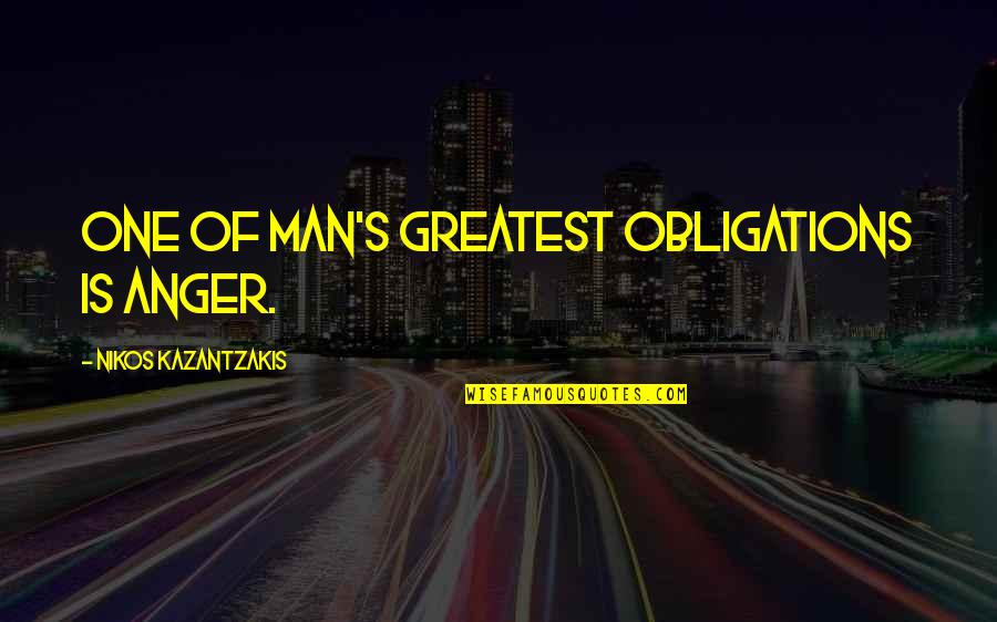 Zaijian Means Quotes By Nikos Kazantzakis: One of man's greatest obligations is anger.