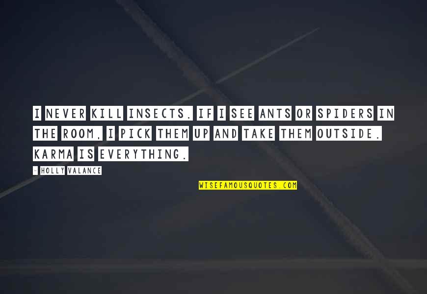 Zailian Quotes By Holly Valance: I never kill insects. If I see ants