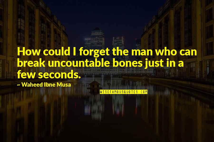 Zailian Quotes By Waheed Ibne Musa: How could I forget the man who can
