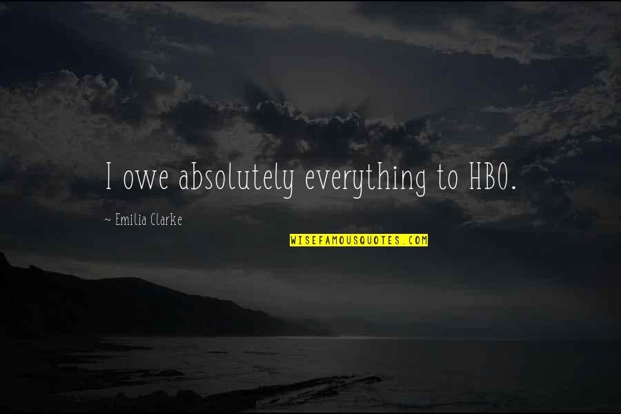 Zaimidah Quotes By Emilia Clarke: I owe absolutely everything to HBO. Zaimidah Quotes By Emilia Clarke: I owe absolutely everything to HBO.