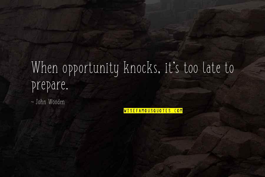 Zaimidah Quotes By John Wooden: When opportunity knocks, it's too late to prepare. Zaimidah Quotes By John Wooden: When opportunity knocks, it's too late to prepare.