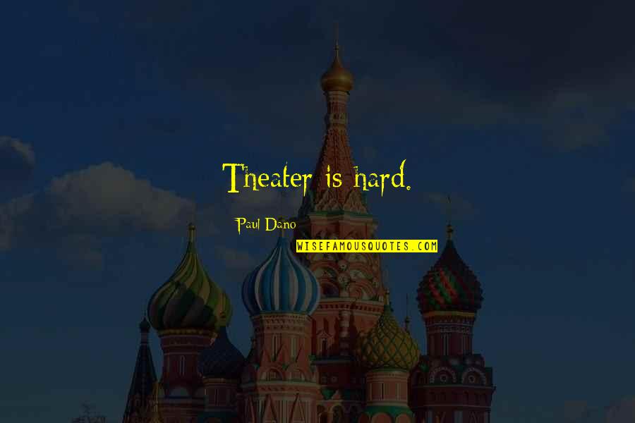 Zain Aliya Quotes By Paul Dano: Theater is hard.