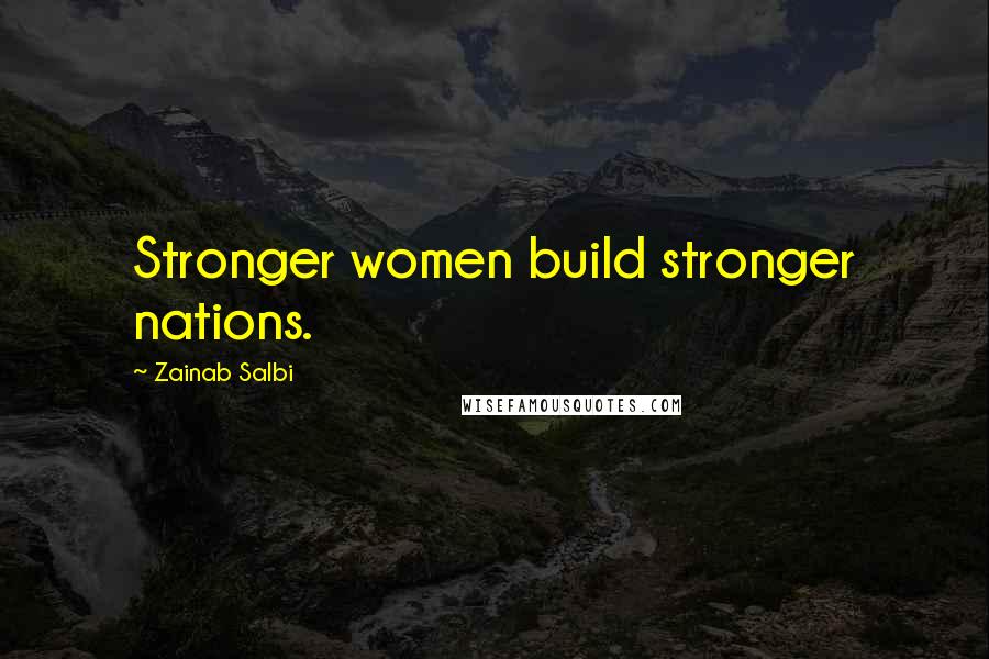 Zainab Salbi quotes: Stronger women build stronger nations.