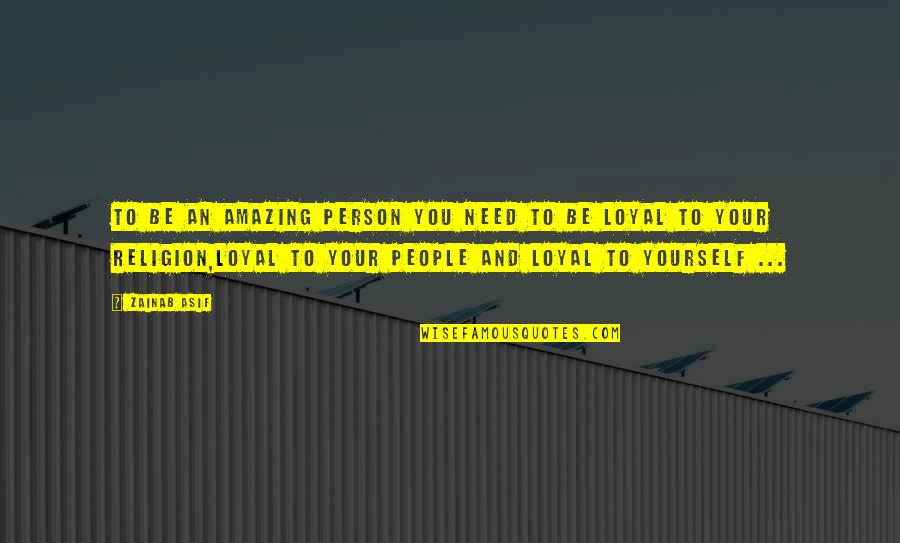 Zainab's Quotes By Zainab Asif: To be an amazing person you need to