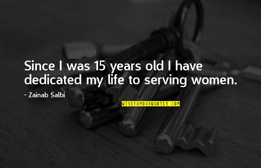 Zainab's Quotes By Zainab Salbi: Since I was 15 years old I have
