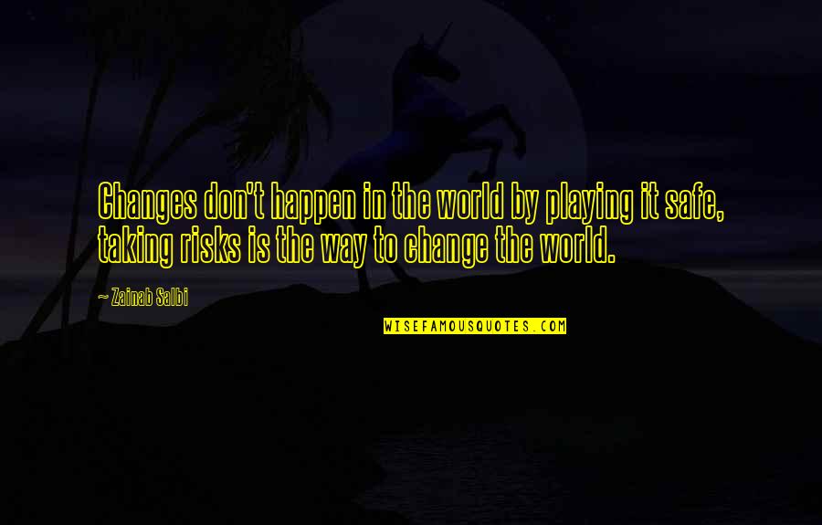 Zainab's Quotes By Zainab Salbi: Changes don't happen in the world by playing Zainab's Quotes By Zainab Salbi: Changes don't happen in the world by playing