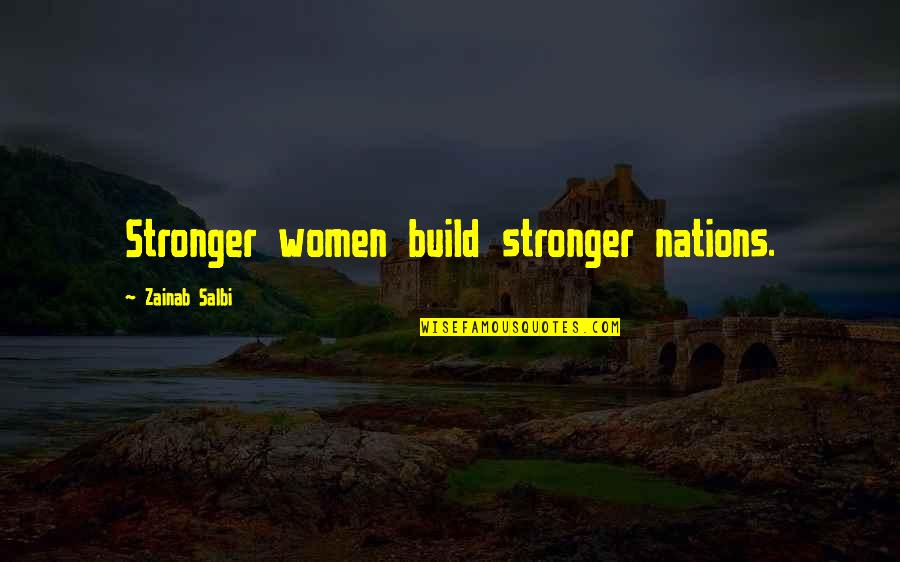 Zainab's Quotes By Zainab Salbi: Stronger women build stronger nations. Zainab's Quotes By Zainab Salbi: Stronger women build stronger nations.