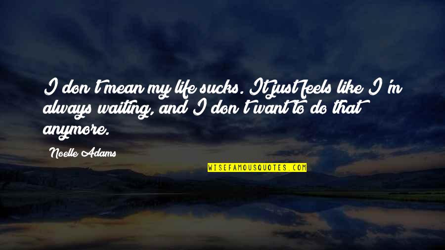 Zaino Products Quotes By Noelle Adams: I don't mean my life sucks. It just Zaino Products Quotes By Noelle Adams: I don't mean my life sucks. It just