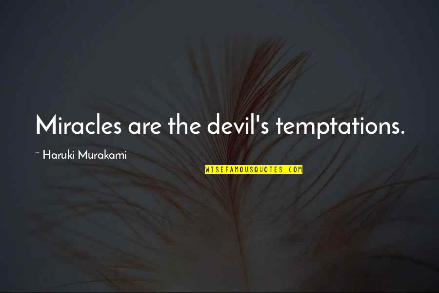 Zainol Mc Quotes By Haruki Murakami: Miracles are the devil's temptations. Zainol Mc Quotes By Haruki Murakami: Miracles are the devil's temptations.