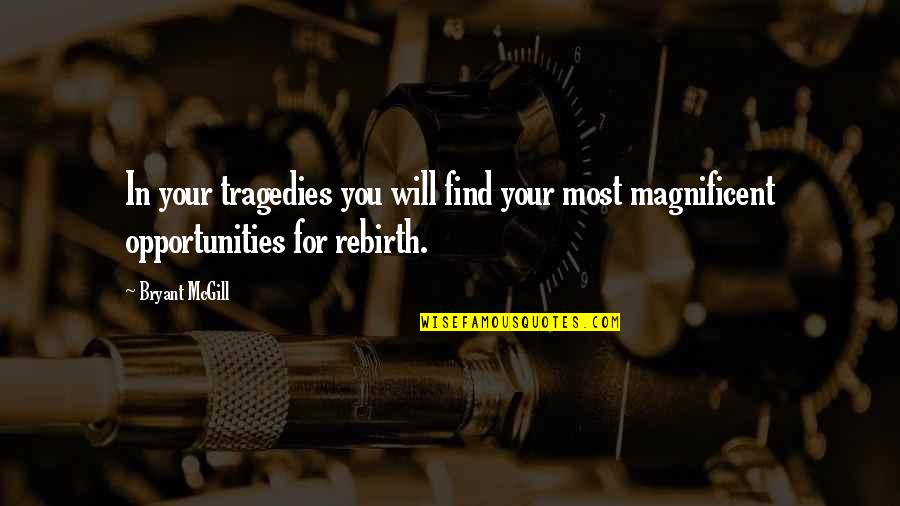 Zainteresovanost Quotes By Bryant McGill: In your tragedies you will find your most