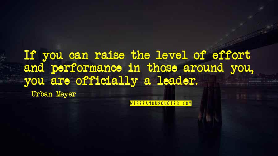 Zainuddin Quotes By Urban Meyer: If you can raise the level of effort