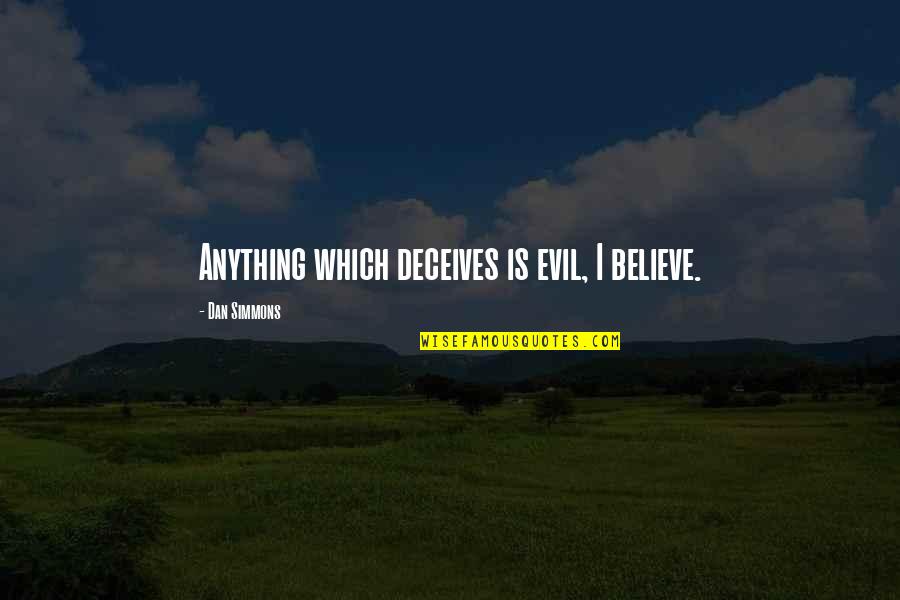 Zainuri Ghazali Quotes By Dan Simmons: Anything which deceives is evil, I believe.