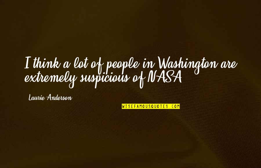 Zaira Wasim Quotes By Laurie Anderson: I think a lot of people in Washington Zaira Wasim Quotes By Laurie Anderson: I think a lot of people in Washington