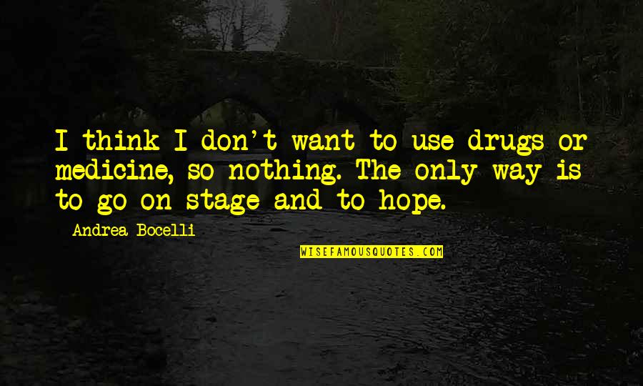 Zairas Party Quotes By Andrea Bocelli: I think I don't want to use drugs Zairas Party Quotes By Andrea Bocelli: I think I don't want to use drugs