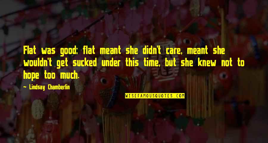 Zairas Party Quotes By Lindsay Chamberlin: Flat was good; flat meant she didn't care, Zairas Party Quotes By Lindsay Chamberlin: Flat was good; flat meant she didn't care,