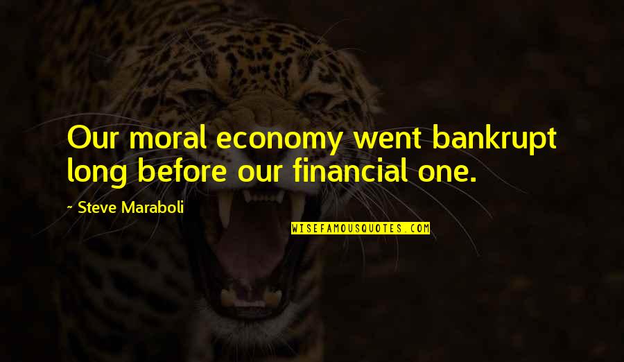Zaire Smith Quotes By Steve Maraboli: Our moral economy went bankrupt long before our Zaire Smith Quotes By Steve Maraboli: Our moral economy went bankrupt long before our