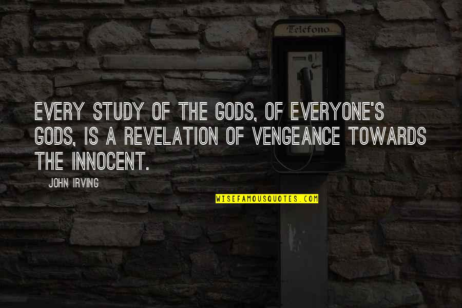 Zaisers Quotes By John Irving: Every study of the gods, of everyone's gods, Zaisers Quotes By John Irving: Every study of the gods, of everyone's gods,