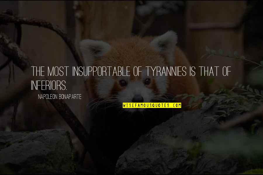 Zaitouna Quotes By Napoleon Bonaparte: The most insupportable of tyrannies is that of Zaitouna Quotes By Napoleon Bonaparte: The most insupportable of tyrannies is that of
