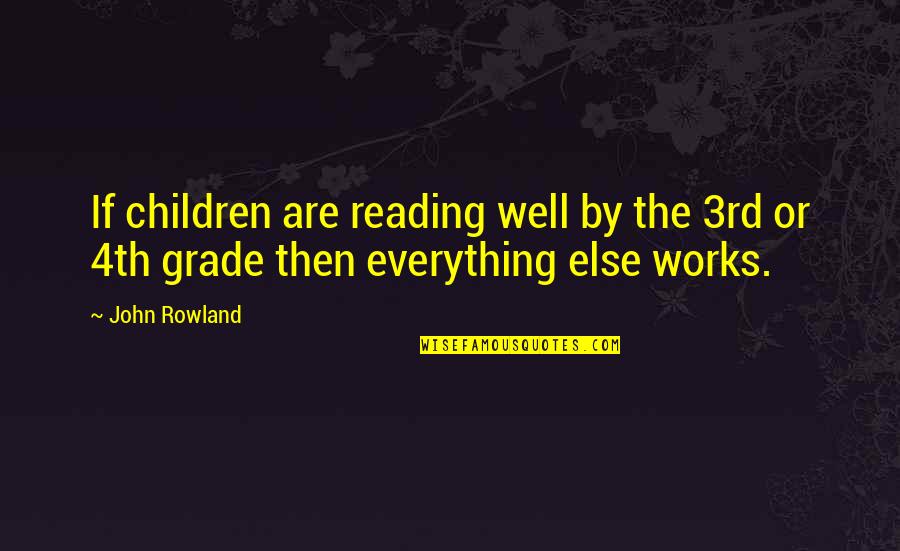 Zaitoune Quotes By John Rowland: If children are reading well by the 3rd
