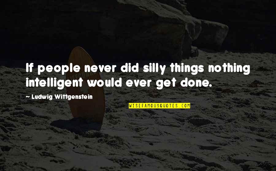 Zaitseva Quotes By Ludwig Wittgenstein: If people never did silly things nothing intelligent