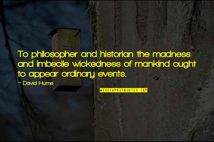 Zaitun Adalah Quotes By David Hume: To philosopher and historian the madness and imbecile