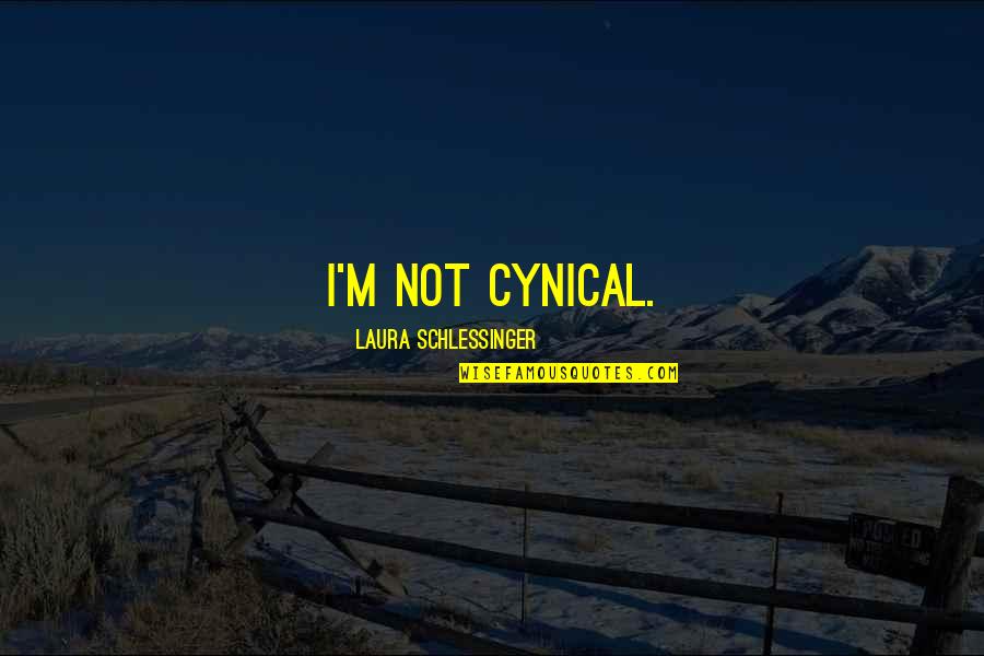 Zaitun Adalah Quotes By Laura Schlessinger: I'm not cynical.