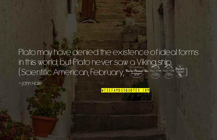 Zaitun Karachi Quotes By John Hale: Plato may have denied the existence of ideal Zaitun Karachi Quotes By John Hale: Plato may have denied the existence of ideal