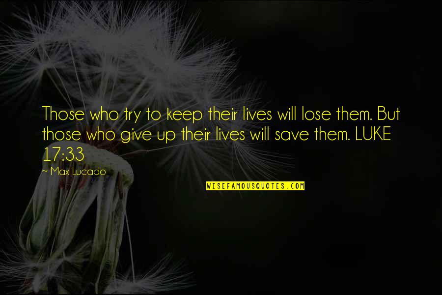 Zaitun Karachi Quotes By Max Lucado: Those who try to keep their lives will Zaitun Karachi Quotes By Max Lucado: Those who try to keep their lives will