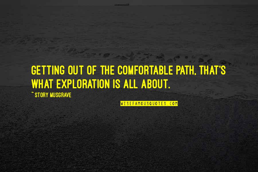 Zaitun Karachi Quotes By Story Musgrave: Getting out of the comfortable path, that's what