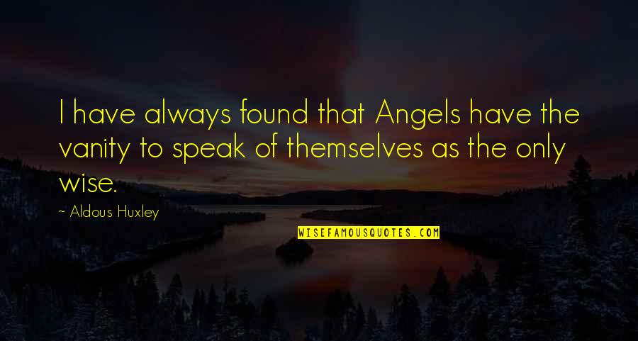 Zaitun Oil Quotes By Aldous Huxley: I have always found that Angels have the