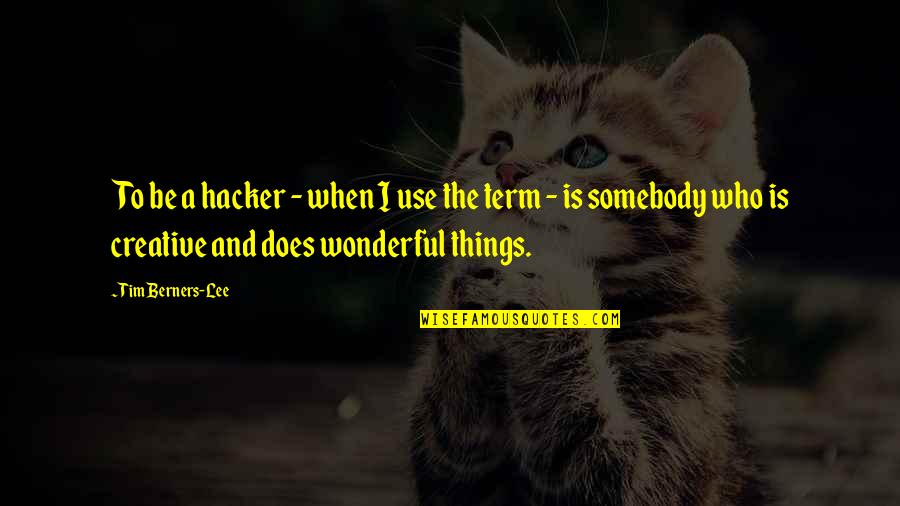 Zaitun Oil Quotes By Tim Berners-Lee: To be a hacker - when I use