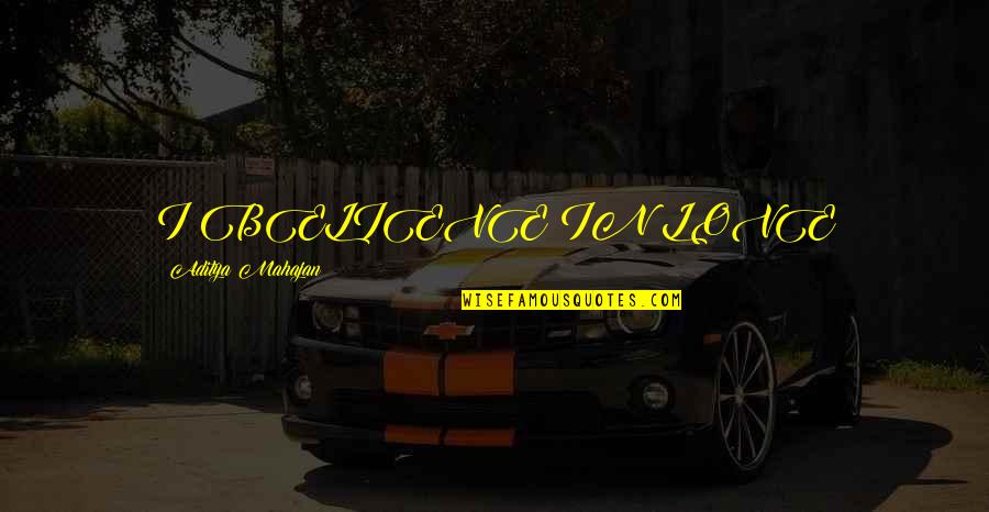 Zajceva19 Bolnica Merkur Quotes By Aditya Mahajan: I BELIEVE IN LOVE Zajceva19 Bolnica Merkur Quotes By Aditya Mahajan: I BELIEVE IN LOVE